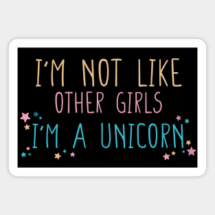 I'm not Like Other Girls I'm a Unicorn Funny Gift for Girlfriend T-Shirt Magnet